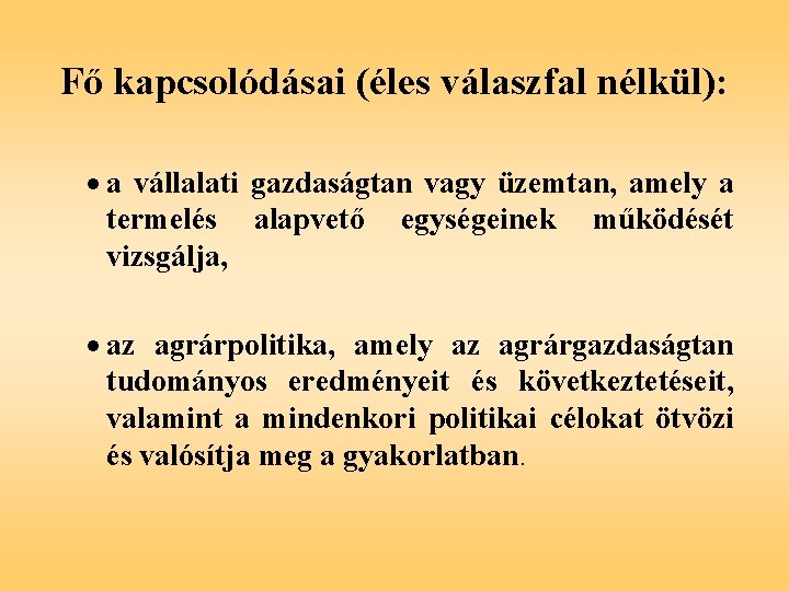 Fő kapcsolódásai (éles válaszfal nélkül): · a vállalati gazdaságtan vagy üzemtan, amely a termelés