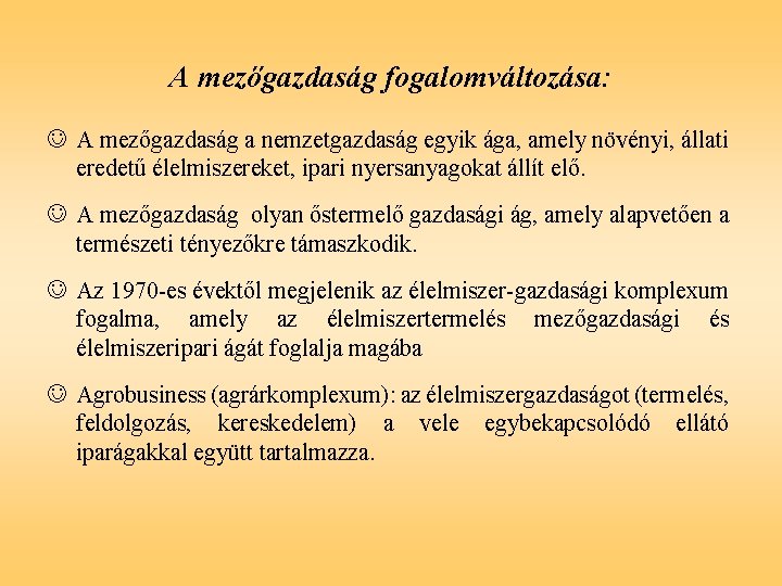 A mezőgazdaság fogalomváltozása: J A mezőgazdaság a nemzetgazdaság egyik ága, amely növényi, állati eredetű