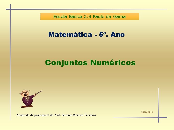Escola Básica 2. 3 Paulo da Gama Matemática - 5º. Ano Conjuntos Numéricos Adaptado