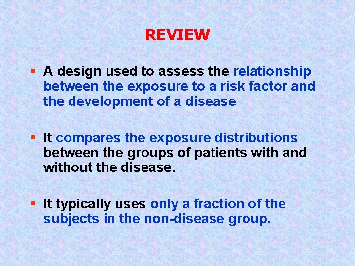 REVIEW § A design used to assess the relationship between the exposure to a