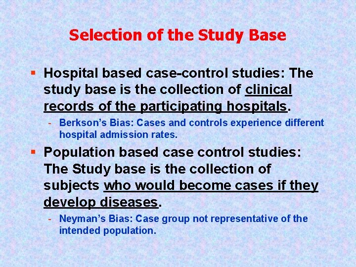 Selection of the Study Base § Hospital based case-control studies: The study base is