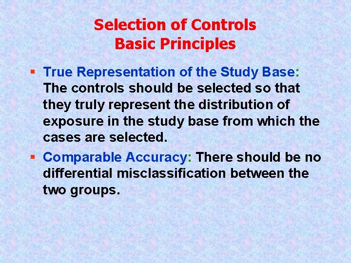Selection of Controls Basic Principles § True Representation of the Study Base: The controls
