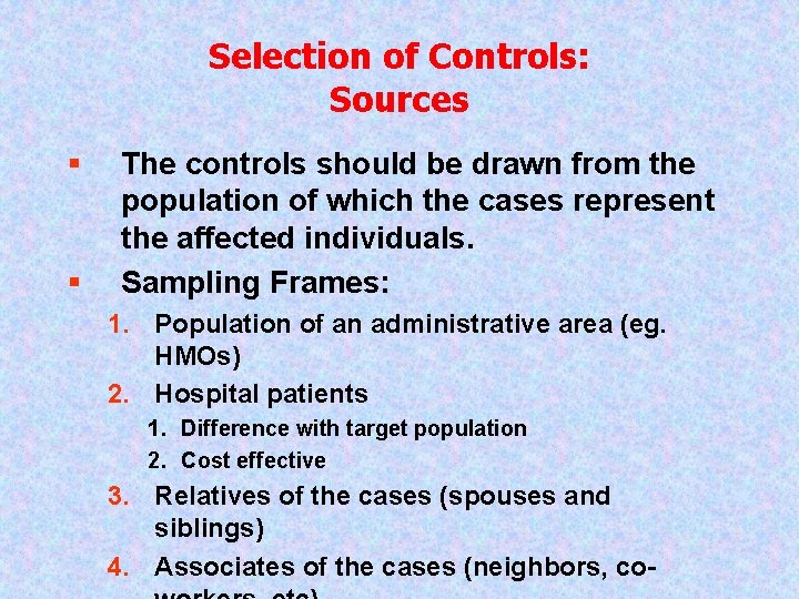 Selection of Controls: Sources § § The controls should be drawn from the population