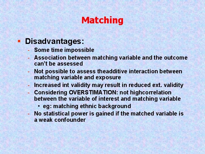 Matching § Disadvantages: - Some time impossible - Association between matching variable and the