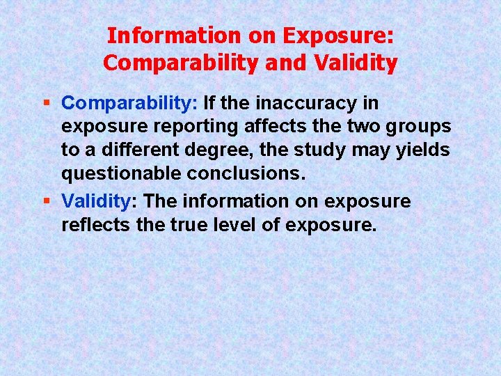 Information on Exposure: Comparability and Validity § Comparability: If the inaccuracy in exposure reporting