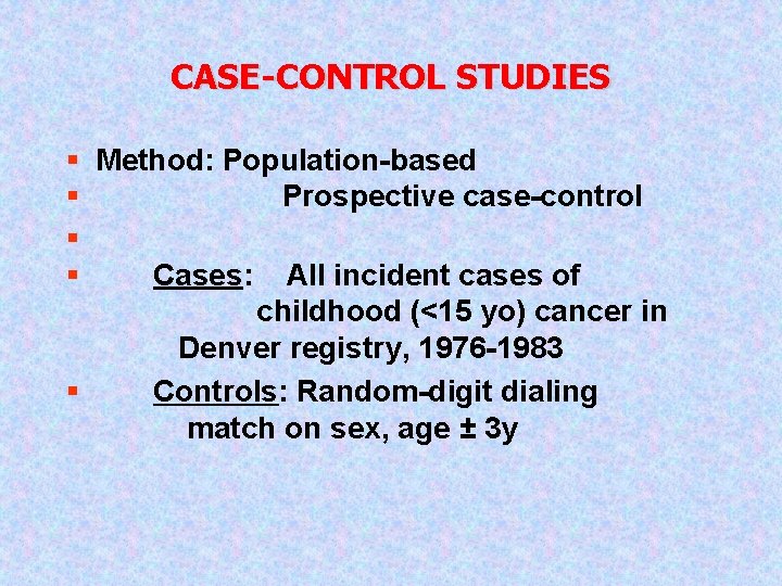 CASE-CONTROL STUDIES § Method: Population-based § Prospective case-control § § Cases: All incident cases