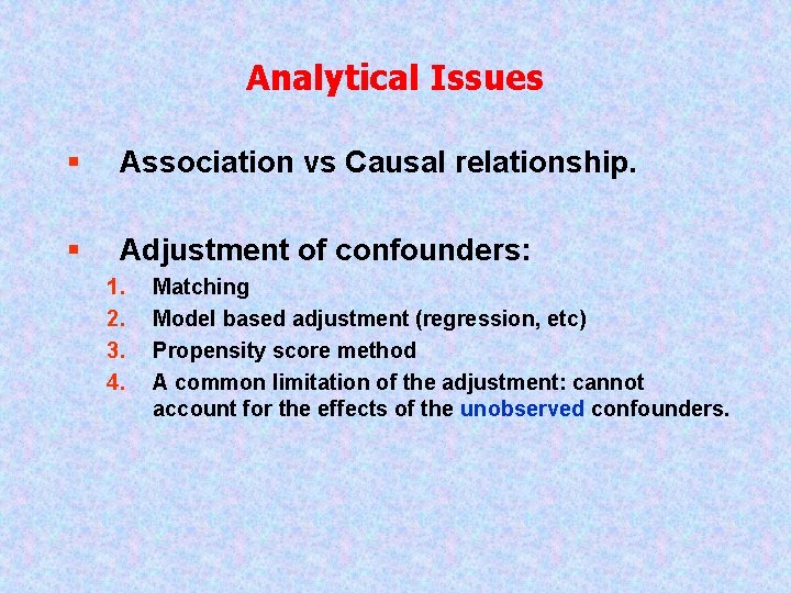 Analytical Issues § Association vs Causal relationship. § Adjustment of confounders: 1. 2. 3.