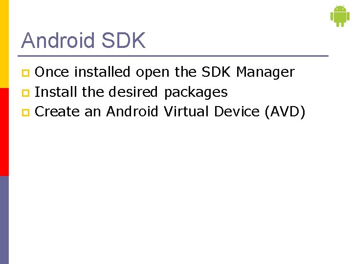 Android SDK Once installed open the SDK Manager p Install the desired packages p