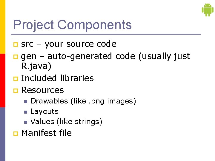Project Components src – your source code p gen – auto-generated code (usually just