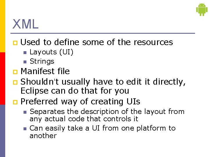 XML p Used to define some of the resources n n Layouts (UI) Strings