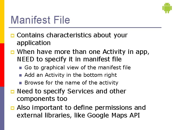 Manifest File p p Contains characteristics about your application When have more than one