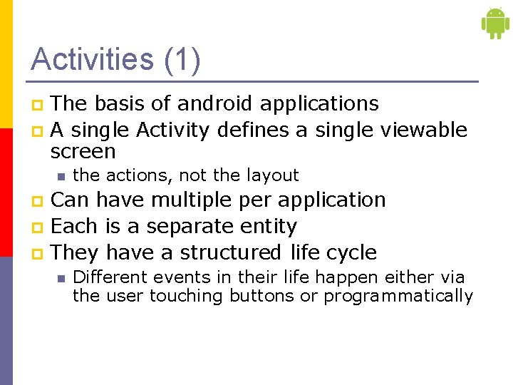 Activities (1) The basis of android applications p A single Activity defines a single