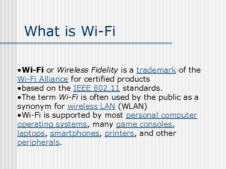 What is Wi-Fi • Wi-Fi or Wireless Fidelity is a trademark of the Wi-Fi