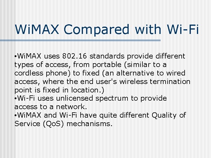 Wi. MAX Compared with Wi-Fi • Wi. MAX uses 802. 16 standards provide different