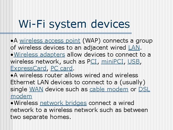 Wi-Fi system devices • A wireless access point (WAP) connects a group of wireless