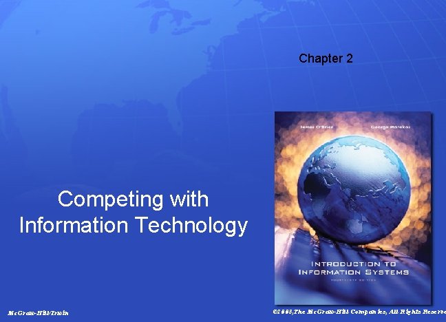 Chapter 2 Competing with Information Technology Mc. Graw-Hill/Irwin © 2008, The Mc. Graw-Hill Companies,