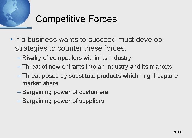 Competitive Forces • If a business wants to succeed must develop strategies to counter