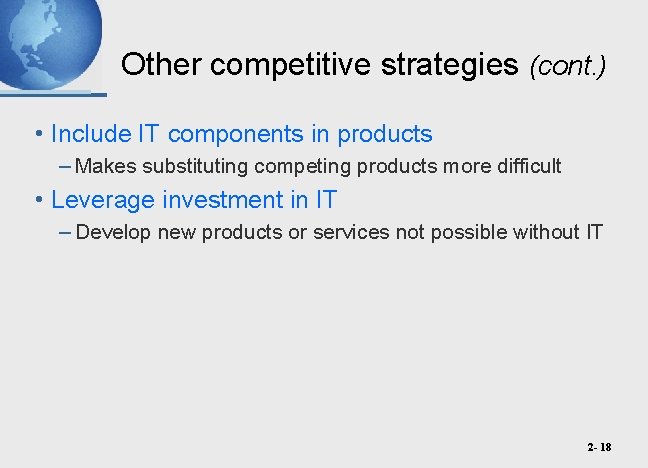 Other competitive strategies (cont. ) • Include IT components in products – Makes substituting