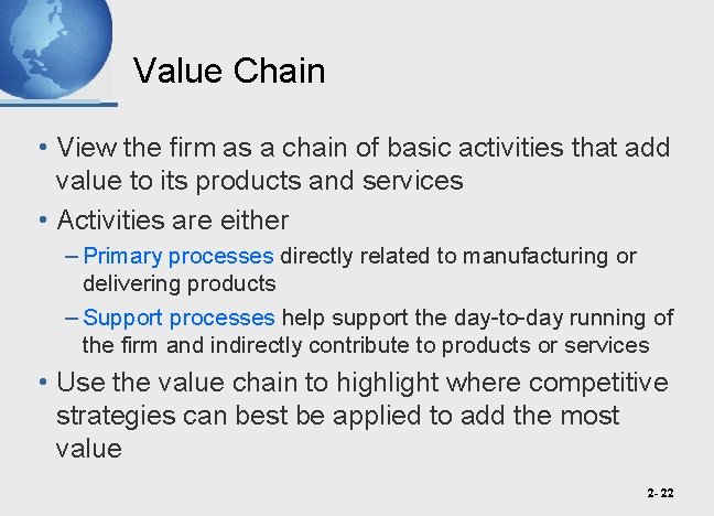 Value Chain • View the firm as a chain of basic activities that add