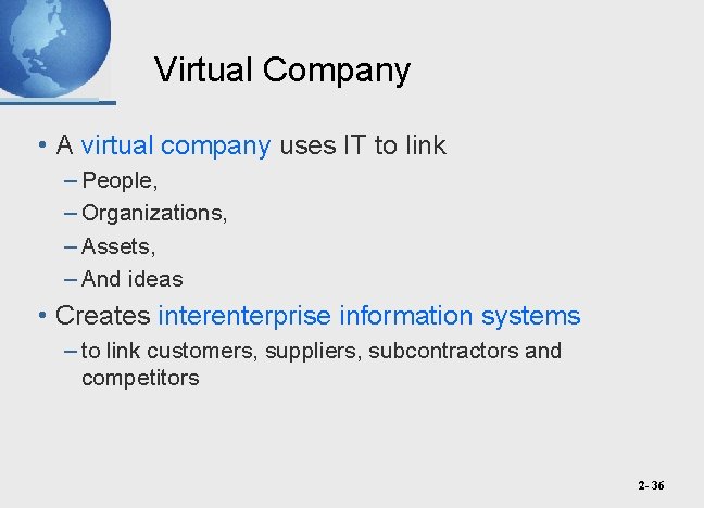 Virtual Company • A virtual company uses IT to link – People, – Organizations,