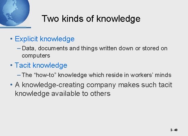 Two kinds of knowledge • Explicit knowledge – Data, documents and things written down