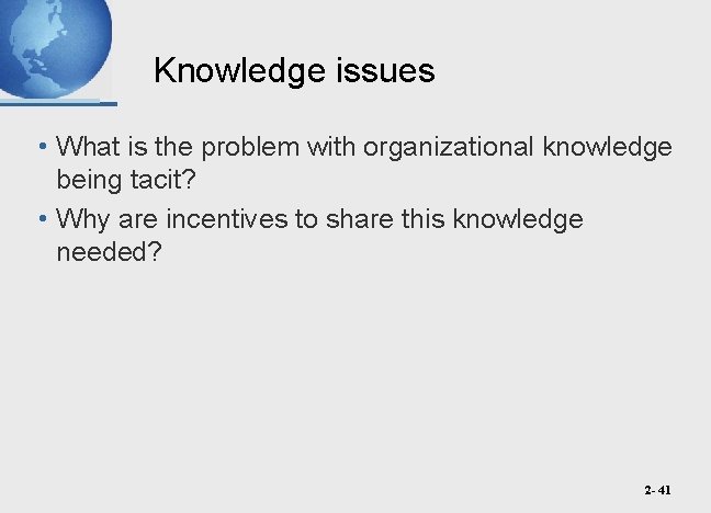 Knowledge issues • What is the problem with organizational knowledge being tacit? • Why