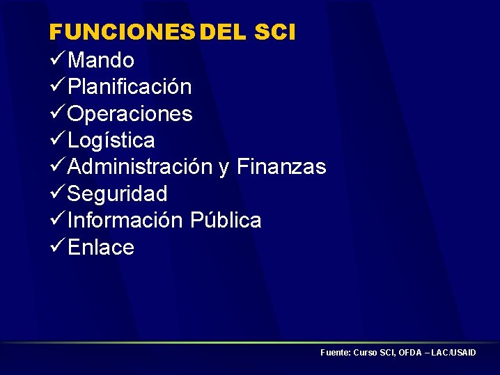 FUNCIONES DEL SCI Mando Planificación Operaciones Logística Administración y Finanzas Seguridad Información Pública Enlace