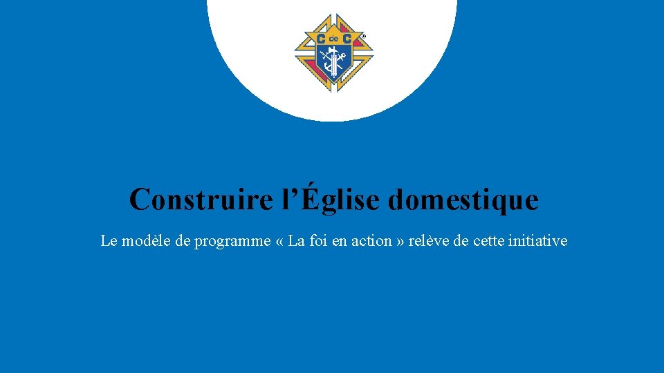 Construire l’Église domestique Le modèle de programme « La foi en action » relève