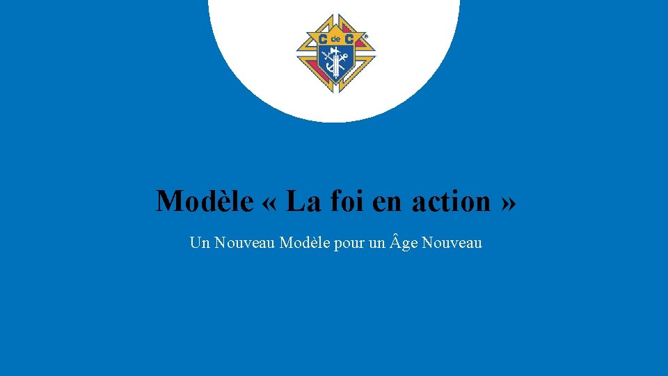 Modèle « La foi en action » Un Nouveau Modèle pour un ge Nouveau