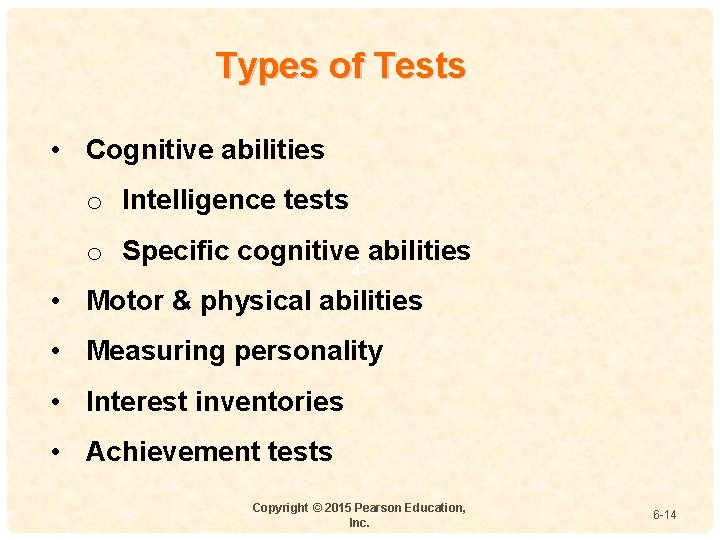 Types of Tests • Cognitive abilities o Intelligence tests o Specific cognitive abilities 4