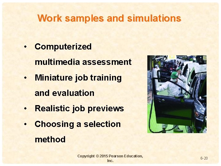 Work samples and simulations • Computerized multimedia assessment • Miniature job training 4 -