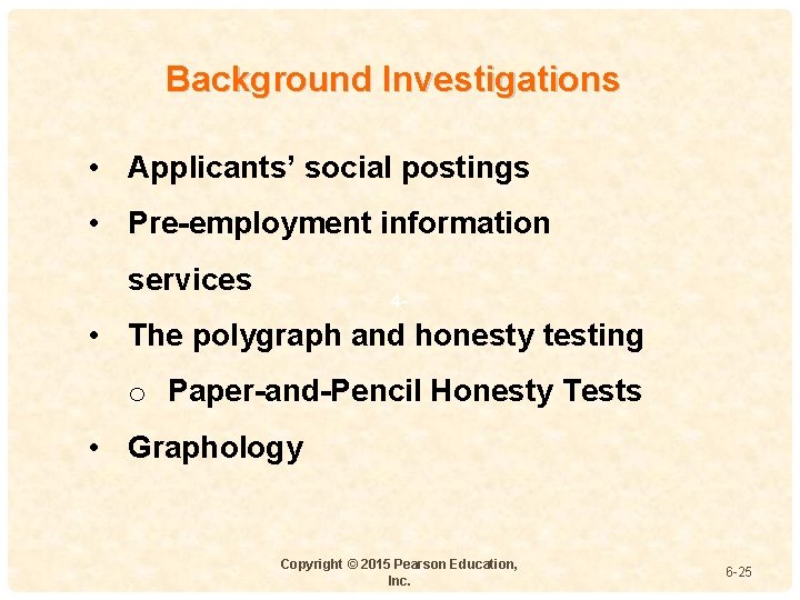 Background Investigations • Applicants’ social postings • Pre-employment information services 4 - • The