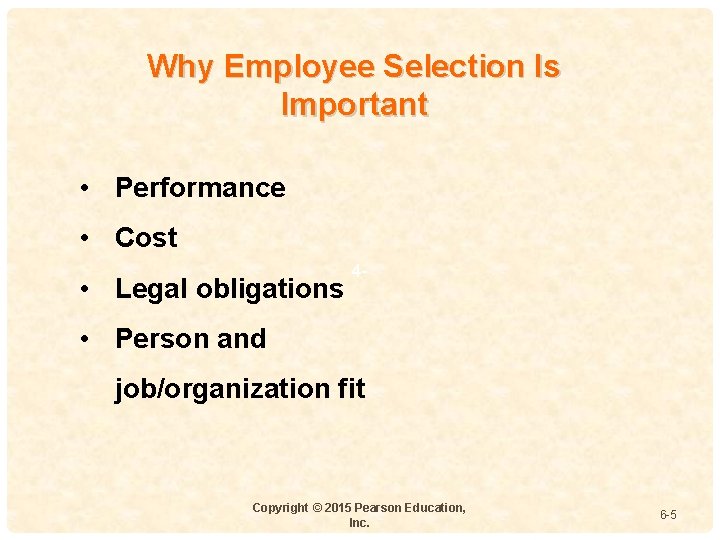 Why Employee Selection Is Important • Performance • Cost • Legal obligations 4 -