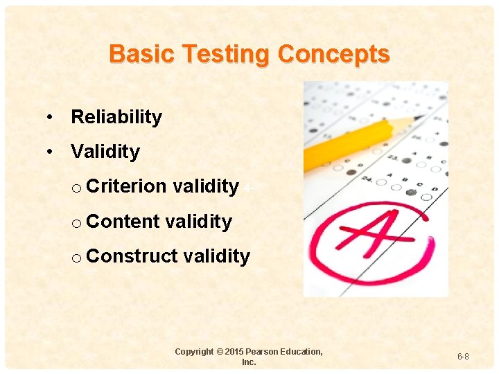 Basic Testing Concepts • Reliability • Validity o Criterion validity 4 o Content validity