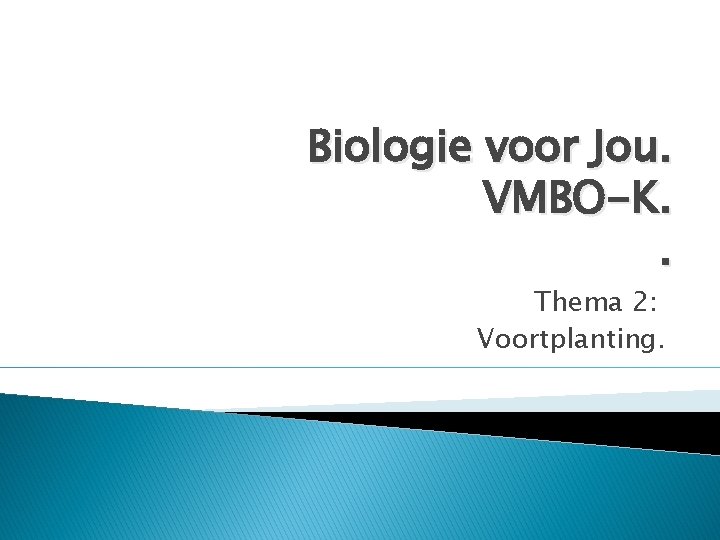 Biologie voor Jou. VMBO-K. . Thema 2: Voortplanting. 