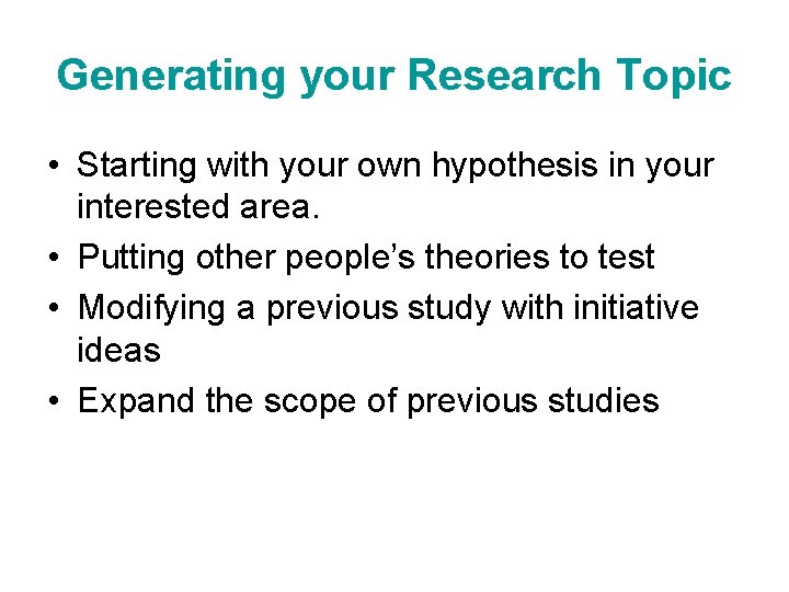 Generating your Research Topic • Starting with your own hypothesis in your interested area.