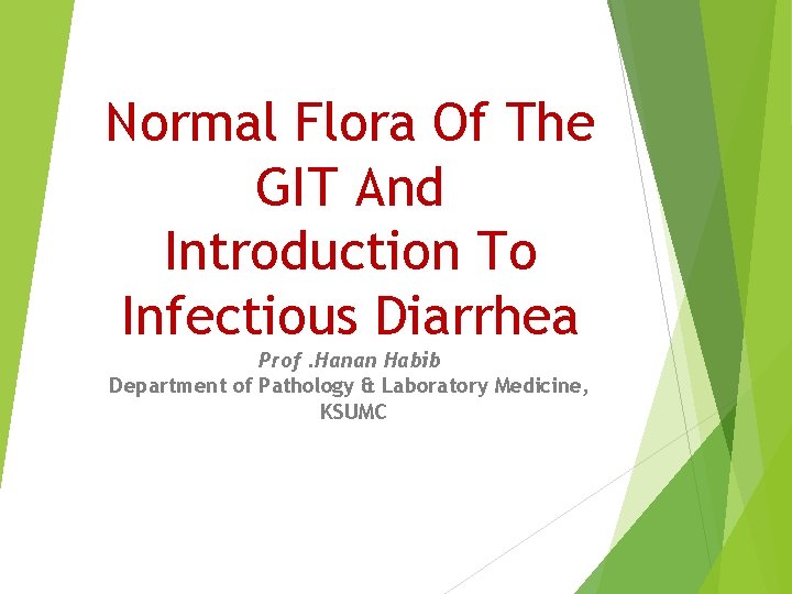 Normal Flora Of The GIT And Introduction To Infectious Diarrhea Prof. Hanan Habib Department