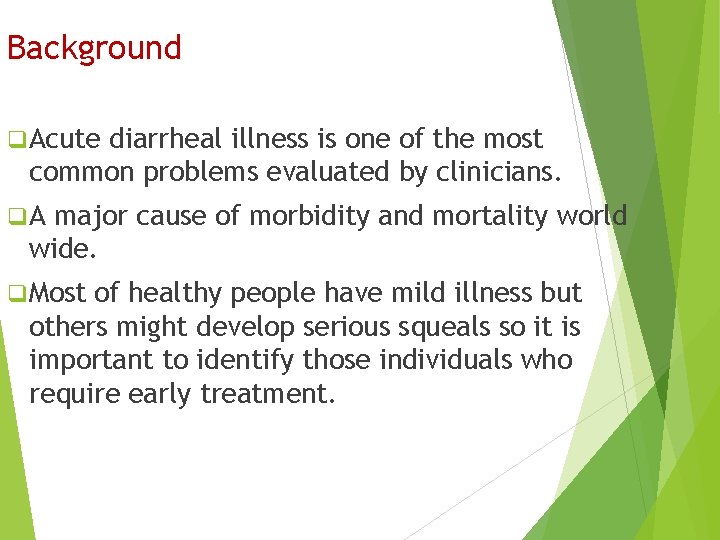 Background q Acute diarrheal illness is one of the most common problems evaluated by