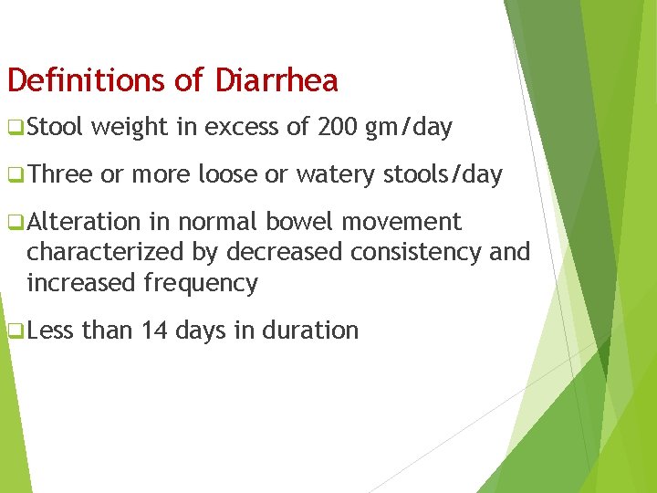 Definitions of Diarrhea q Stool weight in excess of 200 gm/day q Three or
