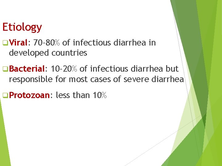 Etiology q Viral: 70 -80% of infectious diarrhea in developed countries q Bacterial: 10