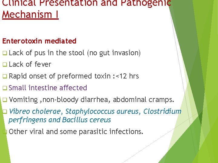 Clinical Presentation and Pathogenic Mechanism I Enterotoxin mediated q Lack of pus in the