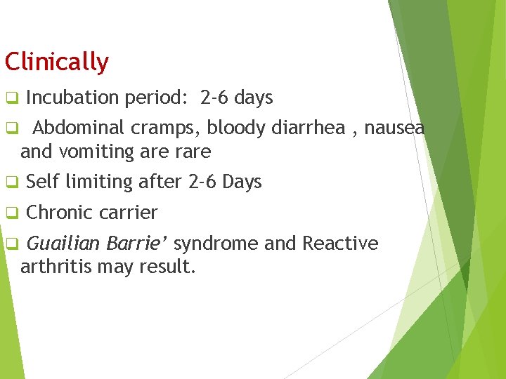 Clinically q q Incubation period: 2 -6 days Abdominal cramps, bloody diarrhea , nausea