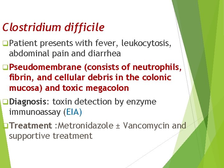 Clostridium difficile q Patient presents with fever, leukocytosis, abdominal pain and diarrhea q Pseudomembrane