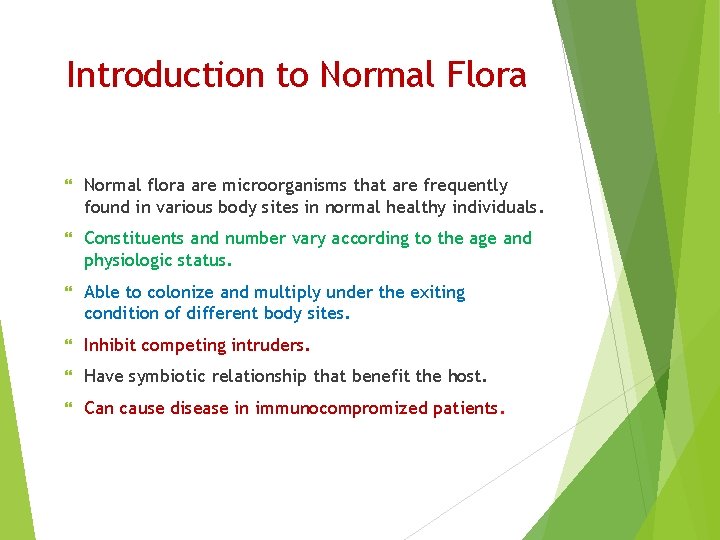 Introduction to Normal Flora Normal flora are microorganisms that are frequently found in various