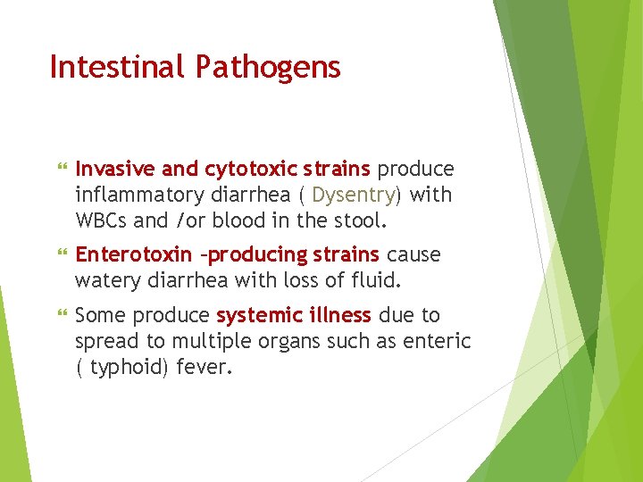 Intestinal Pathogens Invasive and cytotoxic strains produce inflammatory diarrhea ( Dysentry) with WBCs and