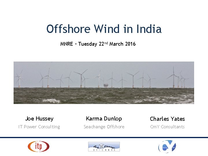 Offshore Wind in India MNRE – Tuesday 22 nd March 2016 Joe Hussey Karma