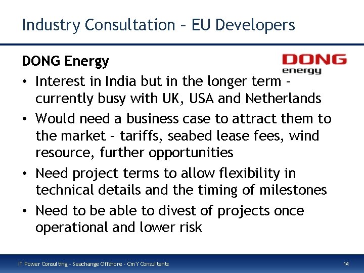 Industry Consultation – EU Developers DONG Energy • Interest in India but in the