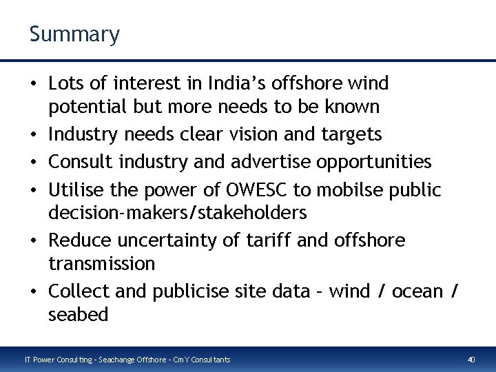 Summary • Lots of interest in India’s offshore wind potential but more needs to