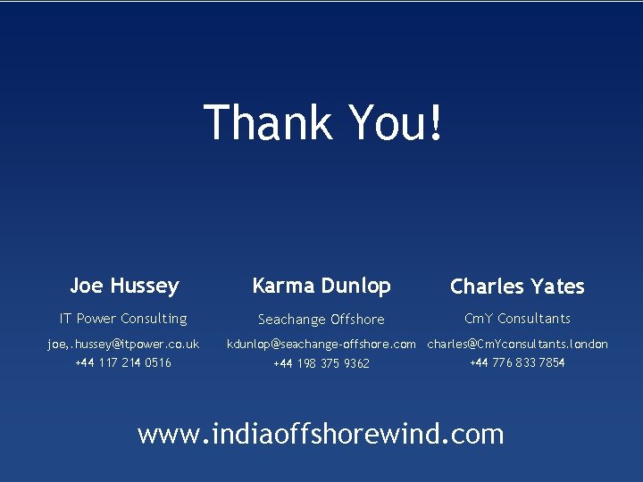 Thank You! Joe Hussey Karma Dunlop Charles Yates IT Power Consulting Seachange Offshore Cm.
