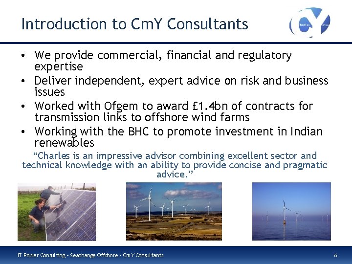 Introduction to Cm. Y Consultants • We provide commercial, financial and regulatory expertise •